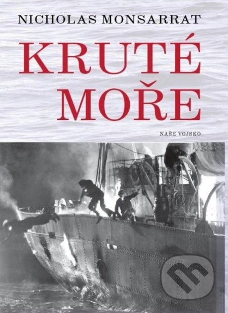 Kniha: Kruté moře (Nicholas Monsarrat). Naše vojsko CZ, 2018 Kniha: Kruté moře (Nicholas Monsarrat). Naše vojsko CZ, 2018