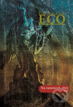 Kniha: Na ramenech obrů (Umberto Eco). Argo, 2018 Kniha: Na ramenech obrů (Umberto Eco). Argo, 2018