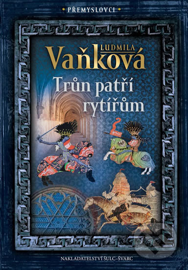 Kniha: Přemyslovci 3: Trůn patří rytířům (Ludmila Vaňková). Šulc - Švarc, 2018 Kniha: Přemyslovci 3: Trůn patří rytířům (Ludmila Vaňková). Šulc - Švarc, 2018