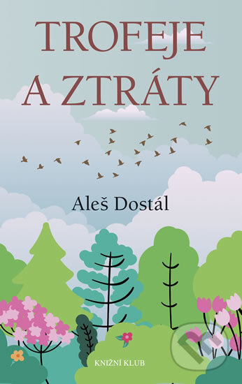 Kniha: Trofeje a ztráty (Aleš Dostál). Knižní klub, 2018 Kniha: Trofeje a ztráty (Aleš Dostál). Knižní klub, 2018