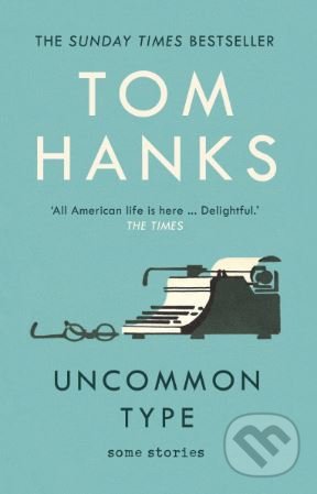 Kniha: Uncommon Type (Tom Hanks). Arrow Books, 2018 Kniha: Uncommon Type (Tom Hanks). Arrow Books, 2018