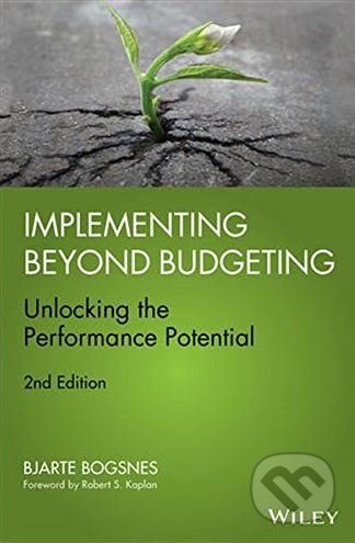 Kniha: Implementing Beyond Budgeting (Bjarte Bogsnes). John Wiley & Sons, 2016 Kniha: Implementing Beyond Budgeting (Bjarte Bogsnes). John Wiley & Sons, 2016