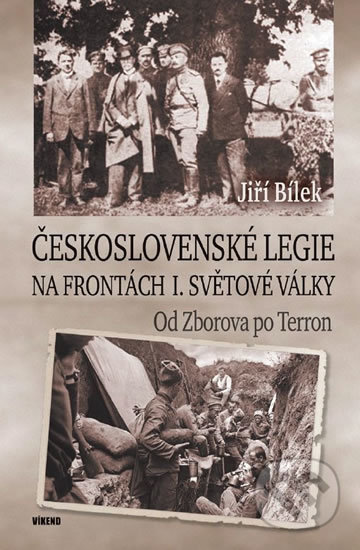 Kniha: Československé legie na frontách I. světové války (Jiří Bílek). Víkend, 2018 Kniha: Československé legie na frontách I. světové války (Jiří Bílek). Víkend, 2018
