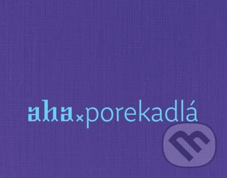 Kniha: AHA - Porekadlá (Kristína Bobeková a Tomáš Kompaník). ahaslovakia, 2018 Kniha: AHA - Porekadlá (Kristína Bobeková a Tomáš Kompaník). ahaslovakia, 2018