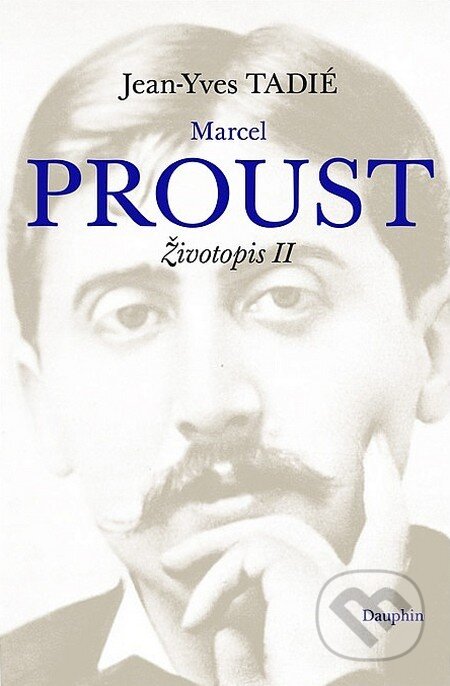 Kniha: Marcel Proust (Jean-Yves Tadié). Dauphin, 2018 Kniha: Marcel Proust (Jean-Yves Tadié). Dauphin, 2018