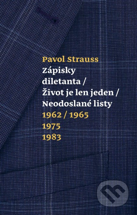 Kniha: Zápisky diletanta / Život je len jeden / Neodoslané listy (Pavol Strauss). G-ATELIÉR, 2018 Kniha: Zápisky diletanta / Život je len jeden / Neodoslané listy (Pavol Strauss). G-ATELIÉR, 2018