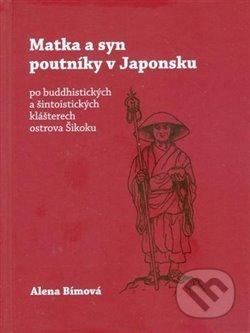 Kniha: Matka a syn poutníky v Japonsku (Alena Bímová). SUSA, 2018 Kniha: Matka a syn poutníky v Japonsku (Alena Bímová). SUSA, 2018
