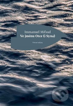 Kniha: Ve jménu Otce (i Syna) (Immanuel Mifsud). Větrné mlýny, 2018 Kniha: Ve jménu Otce (i Syna) (Immanuel Mifsud). Větrné mlýny, 2018