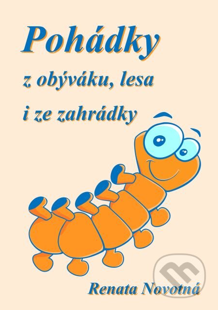 E-kniha: Pohádky z obýváku, lesa i ze zahrádky (Renata Novotná). E-knihy jedou, 2018 E-kniha: Pohádky z obýváku, lesa i ze zahrádky (Renata Novotná). E-knihy jedou, 2018