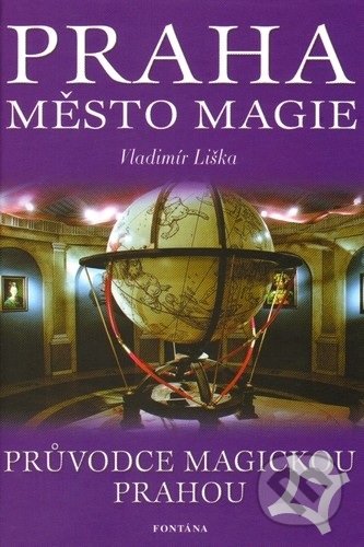 Kniha: Praha město magie (Vladimír Liška). Fontána, 2004 Kniha: Praha město magie (Vladimír Liška). Fontána, 2004