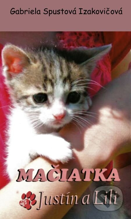 E-kniha: Mačiatka Justín a Lili (Gabriela Spustová Izakovičová). RUAH, 2018 E-kniha: Mačiatka Justín a Lili (Gabriela Spustová Izakovičová). RUAH, 2018