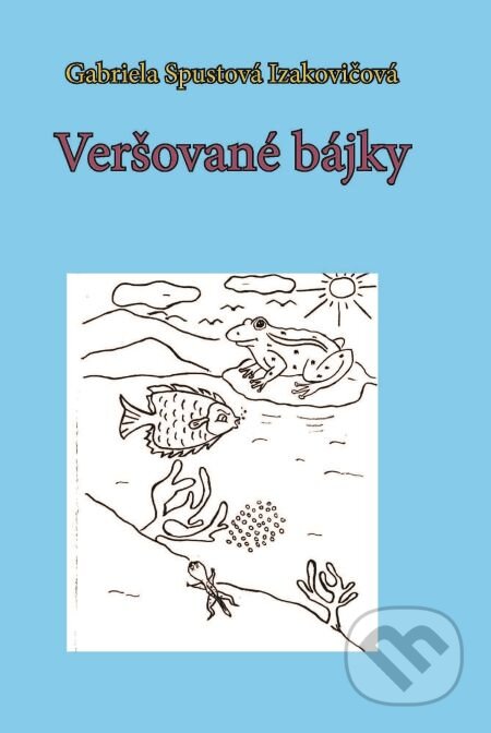 E-kniha: Veršované bájky (Gabriela Spustová Izakovičová). RUAH, 2018 E-kniha: Veršované bájky (Gabriela Spustová Izakovičová). RUAH, 2018