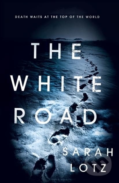 The White Road - Sarah Lotz, Hodder and Stoughton, 2018