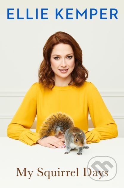 Kniha: My Squirrel Days (Ellie Kemper). Hodder and Stoughton, 2018 Kniha: My Squirrel Days (Ellie Kemper). Hodder and Stoughton, 2018