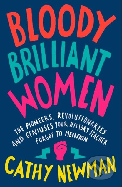 Kniha: Bloody Brilliant Women (Cathy Newman). William Collins, 2018 Kniha: Bloody Brilliant Women (Cathy Newman). William Collins, 2018