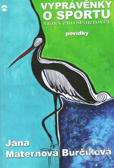 Kniha: Vyprávěnky o sportu nejen pro sportovce (Jana Maternová Burčíková). Skleněný Můstek, 2018 Kniha: Vyprávěnky o sportu nejen pro sportovce (Jana Maternová Burčíková). Skleněný Můstek, 2018