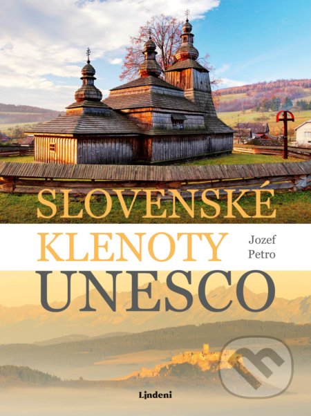Kniha: Slovenské klenoty UNESCO (Jozef Petro). Lindeni, 2018 Kniha: Slovenské klenoty UNESCO (Jozef Petro). Lindeni, 2018