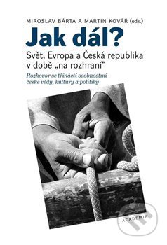 Kniha: Jak dál? (Miroslav Bárta). Academia, 2018 Kniha: Jak dál? (Miroslav Bárta). Academia, 2018