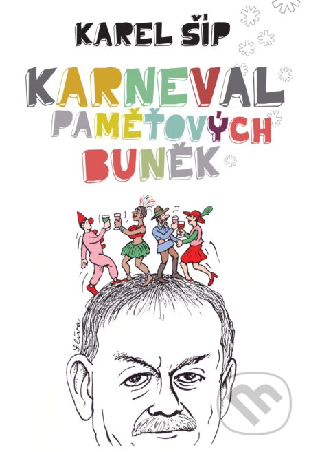 Kniha: Karneval paměťových buněk (Karel Šíp). XYZ, 2018 Kniha: Karneval paměťových buněk (Karel Šíp). XYZ, 2018