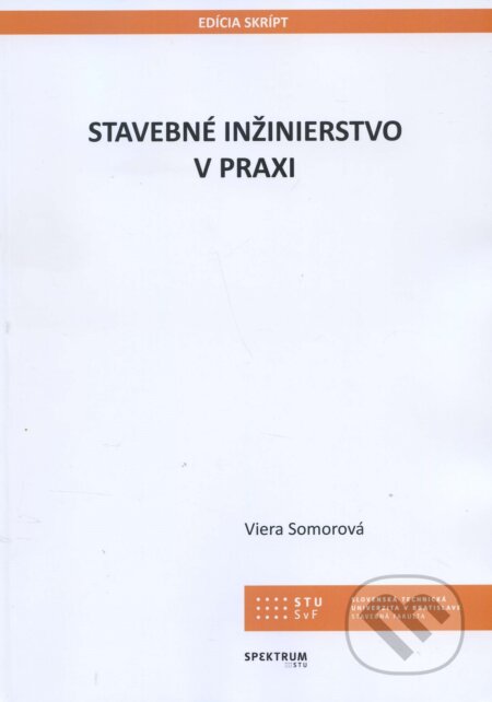 Kniha: Stavebné inžinierstvo v praxi (Viera Somorová). , 2018 Kniha: Stavebné inžinierstvo v praxi (Viera Somorová). , 2018