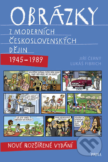 Kniha: Obrázky z moderních československých dějin (1945–1989) (Jiří Černý a Lukáš Fibrich). Pikola, 2018 Kniha: Obrázky z moderních československých dějin (1945–1989) (Jiří Černý a Lukáš Fibrich). Pikola, 2018