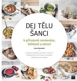 Kniha: Dej tělu šanci (Ivana Stenzlová). Smart Press, 2018 Kniha: Dej tělu šanci (Ivana Stenzlová). Smart Press, 2018