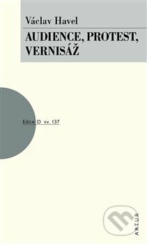 Kniha: Audience, Protest, Vernisáž (Václav Havel). Artur, 2018 Kniha: Audience, Protest, Vernisáž (Václav Havel). Artur, 2018