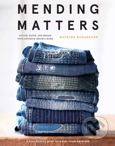 Kniha: Mending Matters (Katrina Rodabaugh). Harry Abrams, 2018 Kniha: Mending Matters (Katrina Rodabaugh). Harry Abrams, 2018