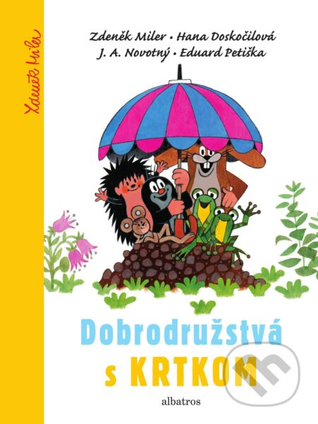 Dobrodružstvá s Krtkom - Hana Doskočilová, J.A. Novotný, Eduard Petiška, Zdeněk Miler (ilustrácie), Albatros SK, 2018