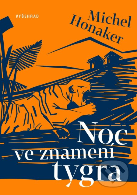 Kniha: Noc ve znamení tygra (Michel Honaker). Vyšehrad, 2018 Kniha: Noc ve znamení tygra (Michel Honaker). Vyšehrad, 2018