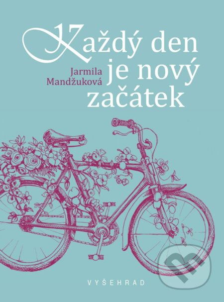 Kniha: Každý den je nový začátek (Jarmila Mandžuková). Vyšehrad, 2018 Kniha: Každý den je nový začátek (Jarmila Mandžuková). Vyšehrad, 2018