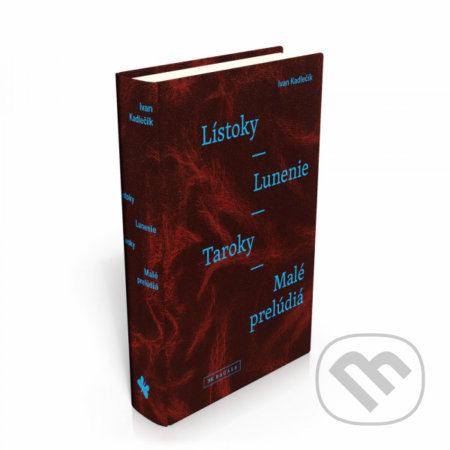 Kniha: Lístoky - Lunenie - Taroky - Malé prelúdiá (Ivan Kadlečík). Koloman Kertész Bagala, 2018 Kniha: Lístoky - Lunenie - Taroky - Malé prelúdiá (Ivan Kadlečík). Koloman Kertész Bagala, 2018