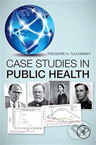 Case Studies in Public Health - Theodore H. Tulchinsky, Academic Press, 2018