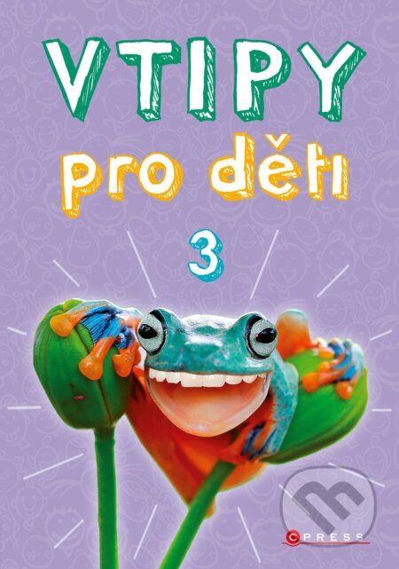 Kniha: Vtipy pro děti 3 (Zuzana Neubauerová). CPRESS, 2018 Kniha: Vtipy pro děti 3 (Zuzana Neubauerová). CPRESS, 2018