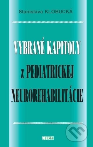 Kniha: Vybrané kapitoly z pediatrickej neurorehabilitácie (Stanislava Klobucká). Herba, 2018 Kniha: Vybrané kapitoly z pediatrickej neurorehabilitácie (Stanislava Klobucká). Herba, 2018