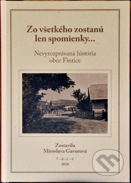Kniha: Zo všetkého zostanú len spomienky... (Miroslava Gavurová). OZ FACE, 2018 Kniha: Zo všetkého zostanú len spomienky... (Miroslava Gavurová). OZ FACE, 2018