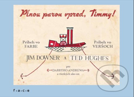 Kniha: Plnou parou vpred, Timmy! (Ted Hughes). OZ FACE, 2018 Kniha: Plnou parou vpred, Timmy! (Ted Hughes). OZ FACE, 2018