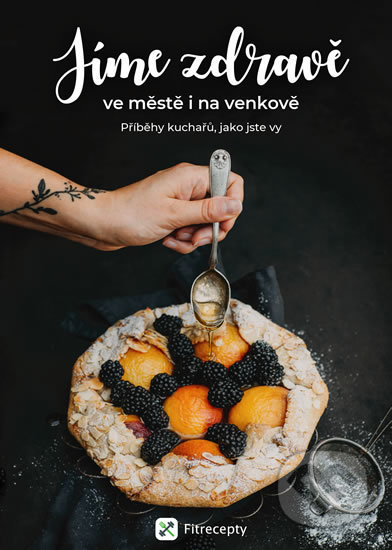 Kniha: Jíme zdravě ve městě i na venkově (Fitrecepty). Fitrecepty, 2018 Kniha: Jíme zdravě ve městě i na venkově (Fitrecepty). Fitrecepty, 2018