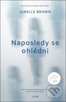 Kniha: Naposledy se ohlédni (Janelle Brown). Leda, 2018 Kniha: Naposledy se ohlédni (Janelle Brown). Leda, 2018