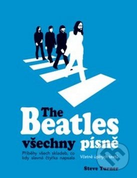 Kniha: The Beatles všechny písně (Steve Turner). Svojtka&Co., 2018 Kniha: The Beatles všechny písně (Steve Turner). Svojtka&Co., 2018