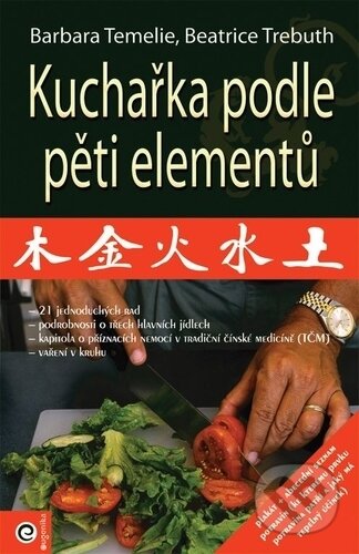 Kniha: Kuchařka podle pěti elementů (Barbara Temelie a Beatrice Trebuth). Eugenika, 2018 Kniha: Kuchařka podle pěti elementů (Barbara Temelie a Beatrice Trebuth). Eugenika, 2018
