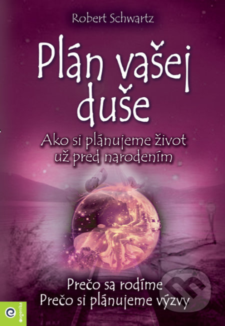 Kniha: Plán vašej duše (Robert Schwartz). Eugenika, 2018 Kniha: Plán vašej duše (Robert Schwartz). Eugenika, 2018