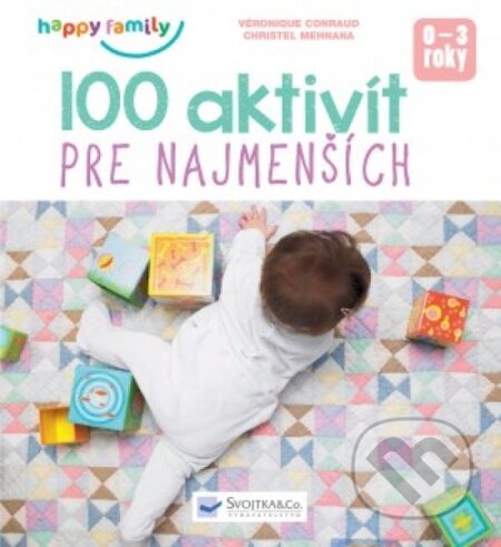 Kniha: 100 aktivít pre najmenších (Christel Mehnana a Véronique Conraud). Svojtka&Co., 2018 Kniha: 100 aktivít pre najmenších (Christel Mehnana a Véronique Conraud). Svojtka&Co., 2018