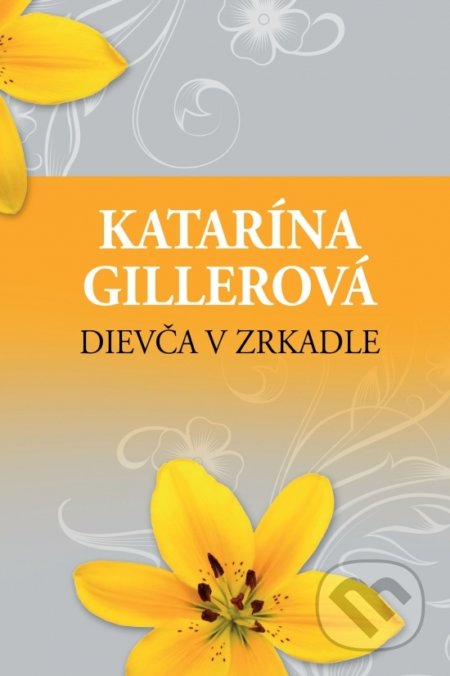 Kniha: Dievča v zrkadle (Katarína Gillerová). Slovenský spisovateľ, 2018 Kniha: Dievča v zrkadle (Katarína Gillerová). Slovenský spisovateľ, 2018