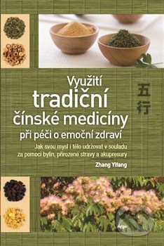 Kniha: Využití tradiční čínské medicíny při péči o emoční zdraví (Zhang Yifang). Argo, 2018 Kniha: Využití tradiční čínské medicíny při péči o emoční zdraví (Zhang Yifang). Argo, 2018