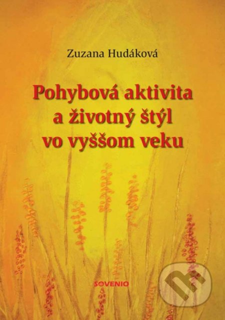 Kniha: Pohybová aktivita a životný štýl vo vyššom veku (Zuzana Hudáková). sovenio, 2018 Kniha: Pohybová aktivita a životný štýl vo vyššom veku (Zuzana Hudáková). sovenio, 2018