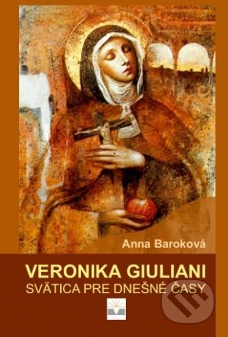 Kniha: Veronika Giuliani (Anna Baroková). Katolícka Univerzita v Ružomberku, 2018 Kniha: Veronika Giuliani (Anna Baroková). Katolícka Univerzita v Ružomberku, 2018
