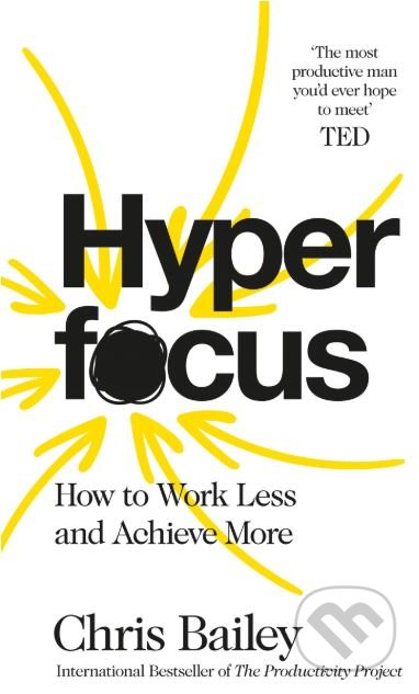 Kniha: Hyperfocus (Chris Bailey). MacMillan, 2018 Kniha: Hyperfocus (Chris Bailey). MacMillan, 2018