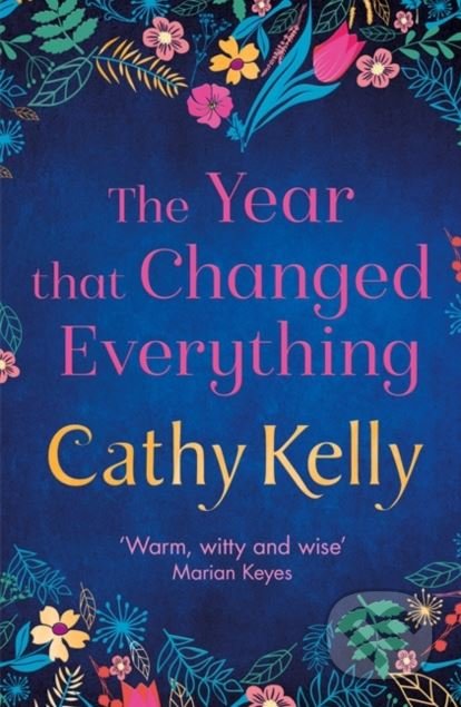 Kniha: The Year that Changed Everything (Cathy Kelly). Orion, 2018 Kniha: The Year that Changed Everything (Cathy Kelly). Orion, 2018