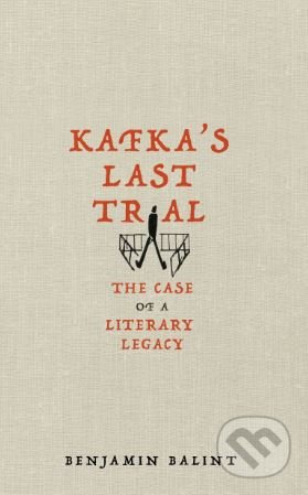 Kniha: Kafka's Last Trial (Benjamin Balint). Picador, 2018 Kniha: Kafka's Last Trial (Benjamin Balint). Picador, 2018